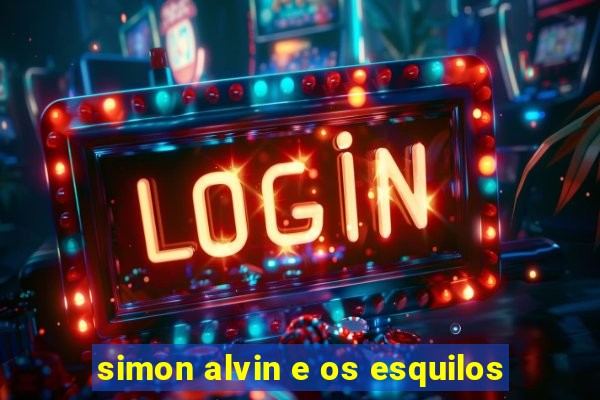 simon alvin e os esquilos